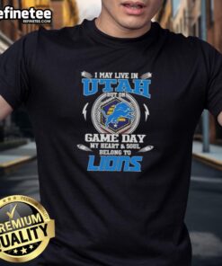 Alt Text: Hot I May Live In Utah But On Game Day My Heart And Soul Belongs To Detroit Lions T-Shirt design featuring team colors.
