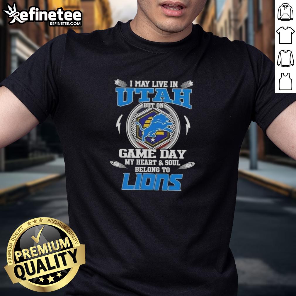 Hot I May Live In Utah But On Game Day My Heart And Soul Belongs To Detroit Lions T-Shirt Alt Text: Hot I May Live In Utah But On Game Day My Heart And Soul Belongs To Detroit Lions T-Shirt design featuring team colors.