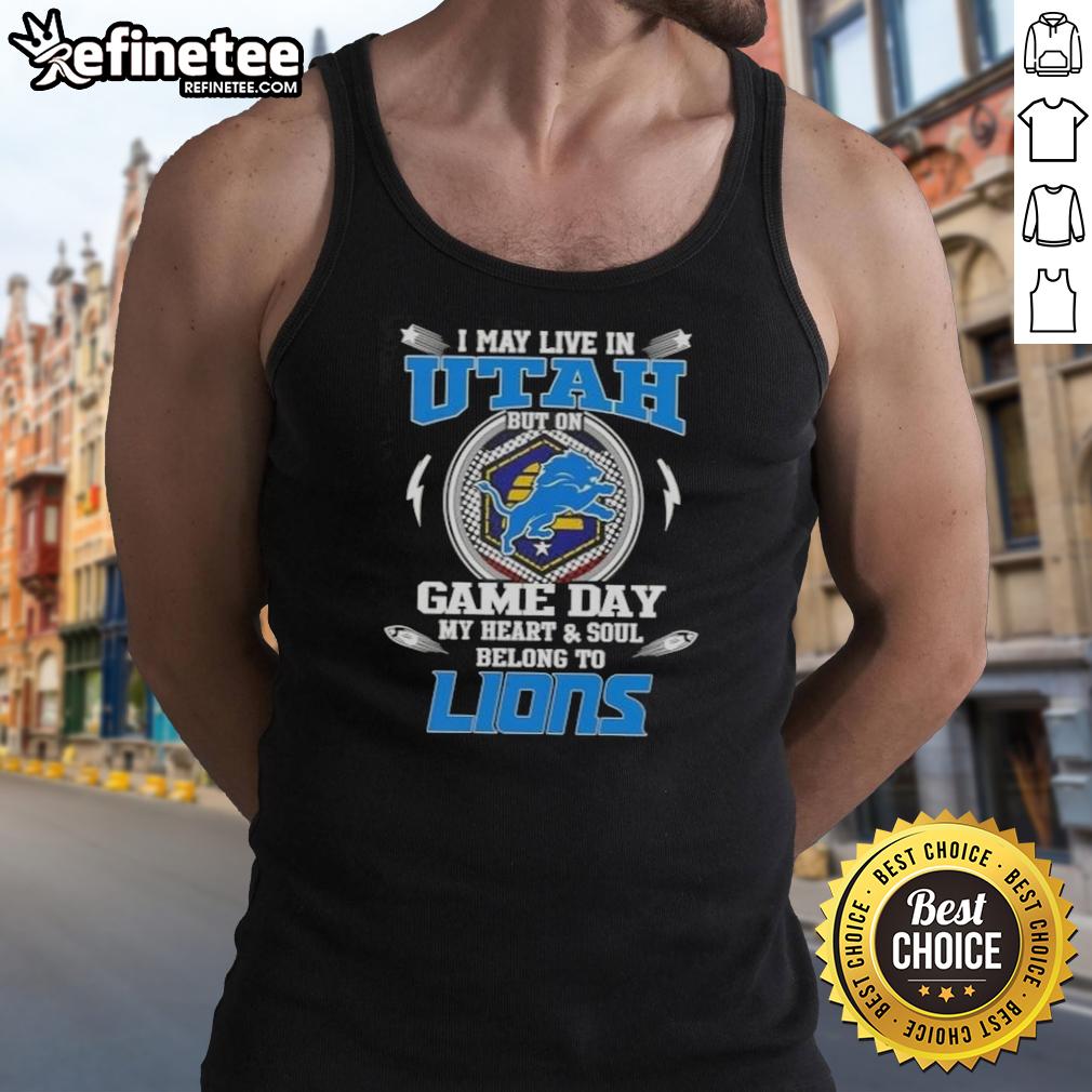 Hot I May Live In Utah But On Game Day My Heart And Soul Belongs To Detroit Lions Tank Top Detroit Lions tank top featuring 'Hot I May Live in Utah But On Game Day My Heart and Soul Belongs to Detroit' slogan.