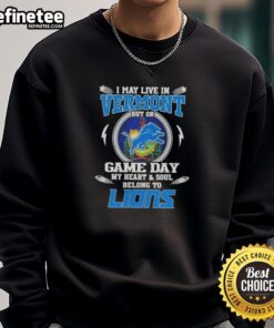 Cozy sweatshirt featuring 'Hot, I May Live in Vermont, But On Game Day My Heart and Soul Belongs to Detroit Lions.'