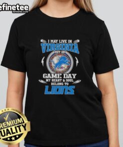 Hot I May Live In Virginia But On Game Day My Heart And Soul Belongs To Detroit Lions Ladies Tee in vibrant colors.