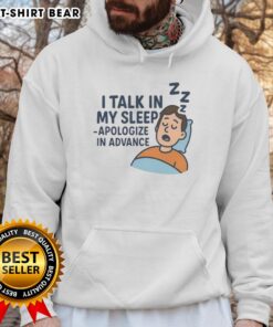 Hot I Talk In My Sleep Apologize In Advance Hoodie in black, showcasing its stylish design and comfortable fit for casual wear.