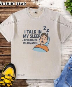 Hot I Talk In My Sleep Apologize In Advance washed t-shirt design featuring a playful sleep-themed graphic.