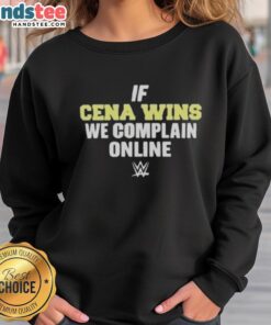 Hot If Cena Wins We Complain Online WWE Sweatshirt featuring bold text, perfect for wrestling fans and casual wear.