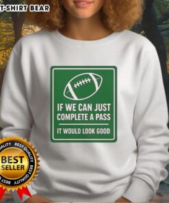 Hot signboard for football sweatshirt featuring 'If we can complete a pass, it would look good' slogan.