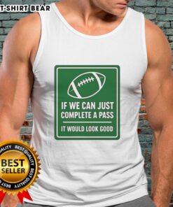 Hot signboard reading 'If we can complete a pass, it would look good' on a football tank top, perfect for sports fans.