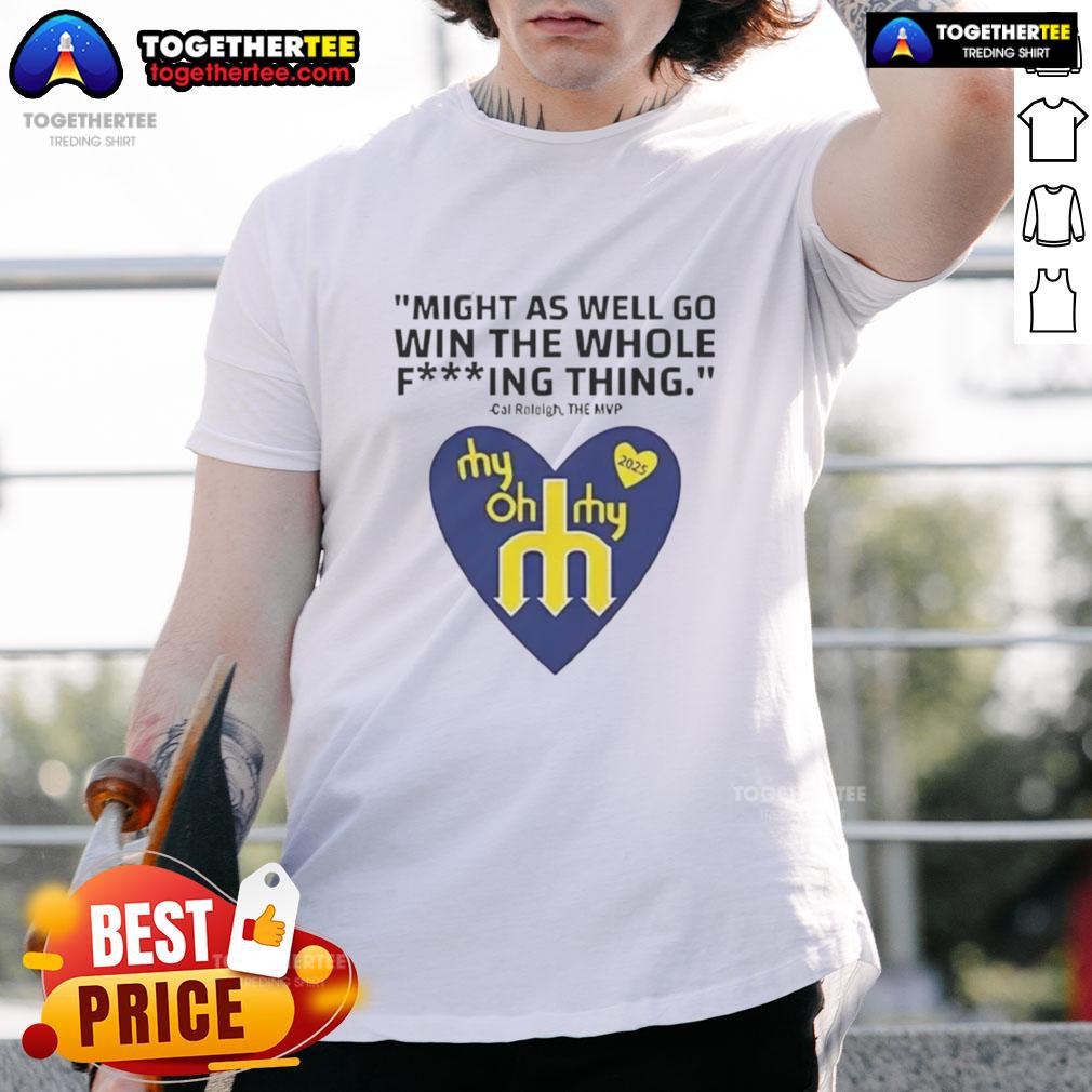 Hot Might As Well Go Win The Whole Fucking Thing Cal Raleigh T Shirt Hot Might As Well Go Win The Whole Fucking Thing Cal Raleigh T-Shirt featuring bold graphic design for baseball fans.