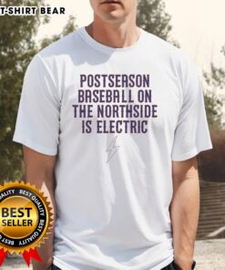Hot Postseason Baseball On The Northside Is Electric T-Shirt featuring vibrant graphics for passionate baseball fans.