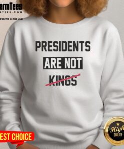 Alt Text: Hot Presidents Are Not Kings satirical sweatshirt design featuring bold text and playful graphics for humor lovers.