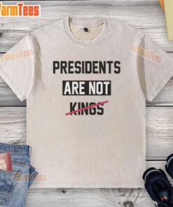Alt Text: Satirical 'Hot Presidents Are Not Kings' washed t-shirt showcasing a humorous political statement for casual wear.