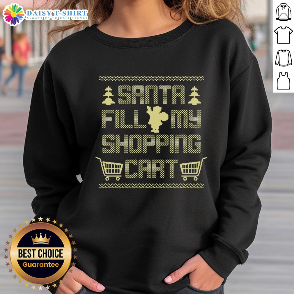 Hot Santa Fill My Shopping Cart Sweatshirt Hot Santa Fill My Shopping Cart Sweatshirt featuring festive design perfect for holiday shopping and cozy winter wear.