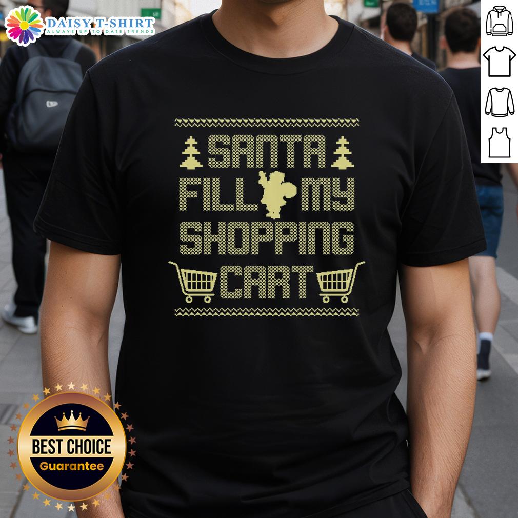 Hot Santa Fill My Shopping Cart T Shirt Hot Santa Fill My Shopping Cart T-Shirt featuring a festive design perfect for holiday shopping and Christmas celebrations.