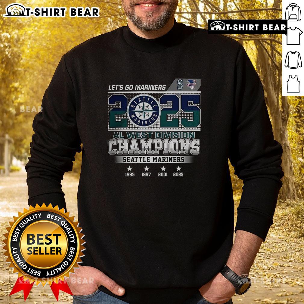 Hot Seattle Mariners Let'S Go 2025 Al West Champions Historic Years Sweatshirt