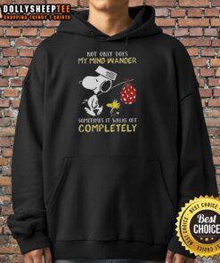 Hot Snoopy hoodie featuring the phrase 'Not Only Does My Mind Wander, Sometimes It Walks Off Completely'.