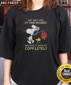 Hot Snoopy ladies tee featuring the quote 'Not only does my mind wander, sometimes it walks off completely'.