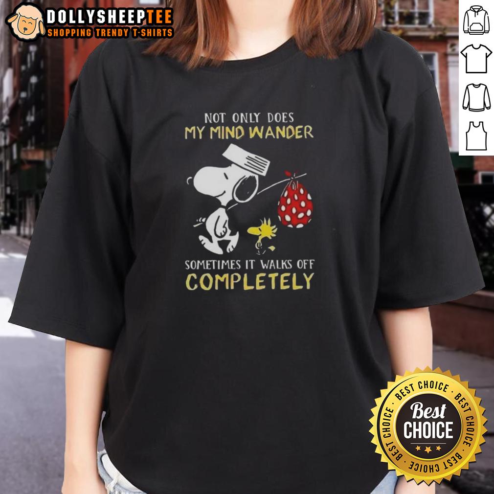 Hot Snoopy Not Only Does My Mind Wander Sometimes It Walks Off Completely Ladies-Tee Hot Snoopy ladies tee featuring the quote 'Not only does my mind wander, sometimes it walks off completely'.