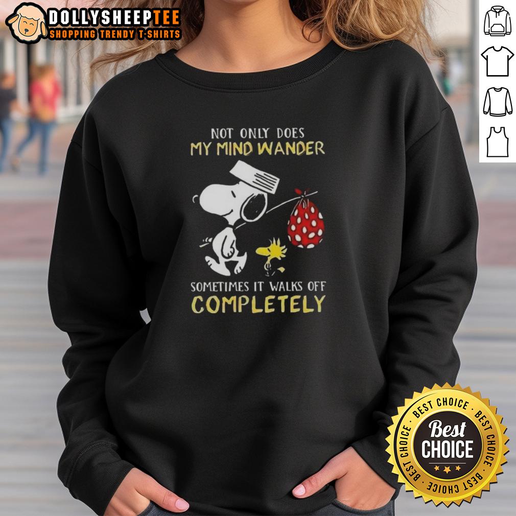 Hot Snoopy Not Only Does My Mind Wander Sometimes It Walks Off Completely Sweatshirt Alt Text: Hot Snoopy sweatshirt featuring the quote 'Not only does my mind wander, sometimes it walks off completely.'