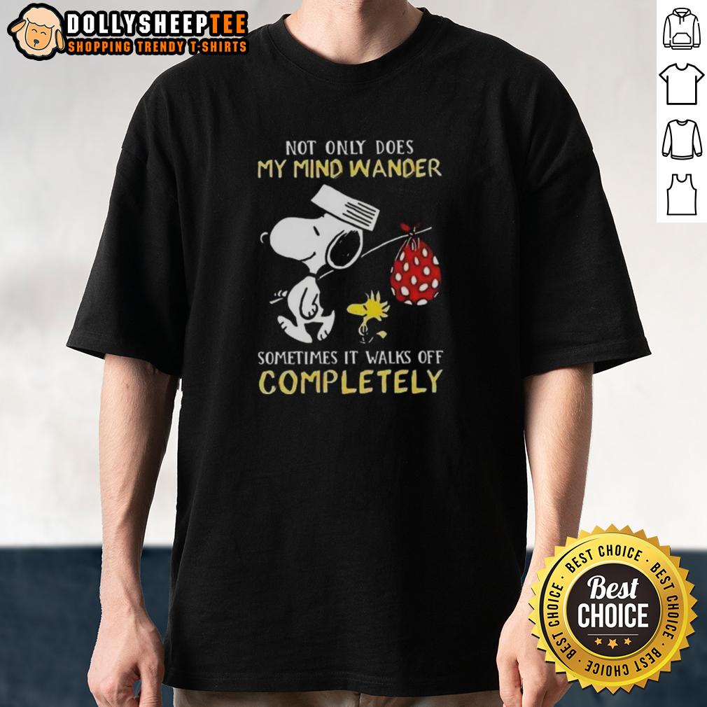 Hot Snoopy Not Only Does My Mind Wander Sometimes It Walks Off Completely T-Shirt Alt Text: Hot Snoopy Not Only Does My Mind Wander Sometimes It Walks Off Completely T-Shirt design featuring a playful Snoopy graphic.