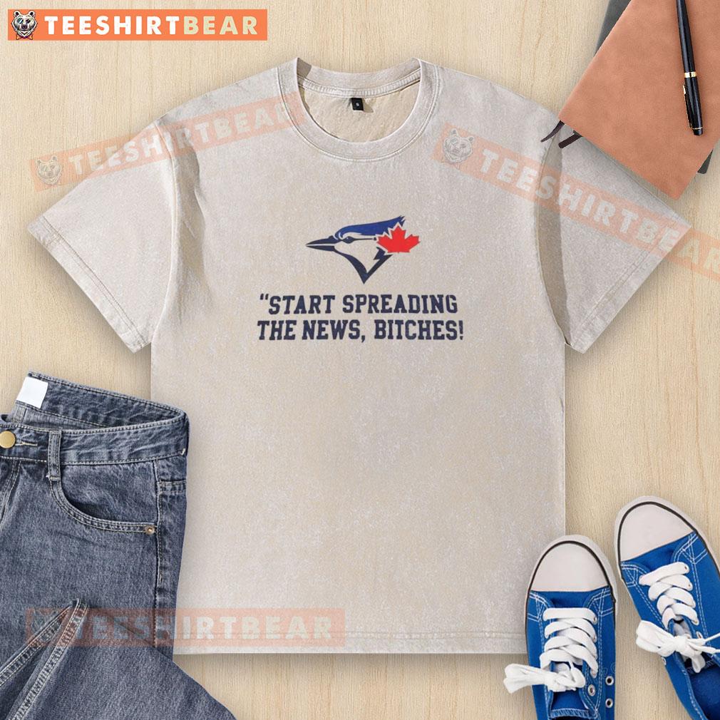 Hot Toronto Blue Jays Baseball Start Spreading The News Bitches John Schneider Quote Washed T-Shirt Alt Text: Hot Toronto Blue Jays baseball shirt featuring John Schneider's quote Start spreading the news, bitches.