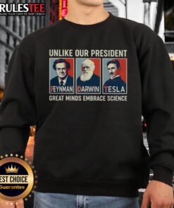 Hot Unlike Our President sweatshirt featuring Feynman, Darwin, and Tesla, celebrating great minds that embrace science and hope.