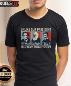 Hot 'Unlike Our President' Feynman Darwin Tesla T-Shirt showcasing great minds embracing science and hope.