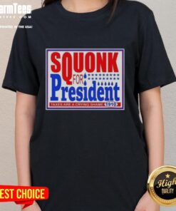 Hot Vote Squonk For President Taxes Are A Crying Shame 1910 Ladies Tee featuring vintage political graphics.