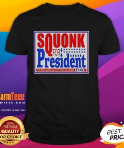 Hot Vote Squonk For President Taxes Are A Crying Shame 1910 T-Shirt featuring a vintage design and bold political message.