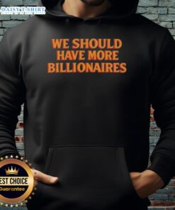 Hot We Should Have More Billionaires Hoodie in vibrant colors, showcasing a bold slogan for socially conscious fashion.
