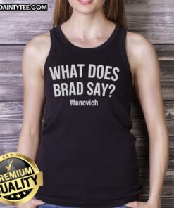 Hot What Does Brad Say Fanovich tank top design featuring bold graphics and vibrant colors for stylish summer wear.