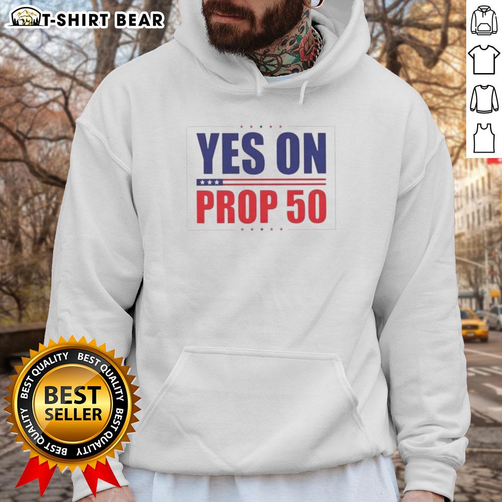 Hot Yes On Prop 50 Stars Hoodie Hot Yes on Prop 50 Stars Hoodie showcasing vibrant design supporting Prop 50 with stylish graphics and warm fabric.