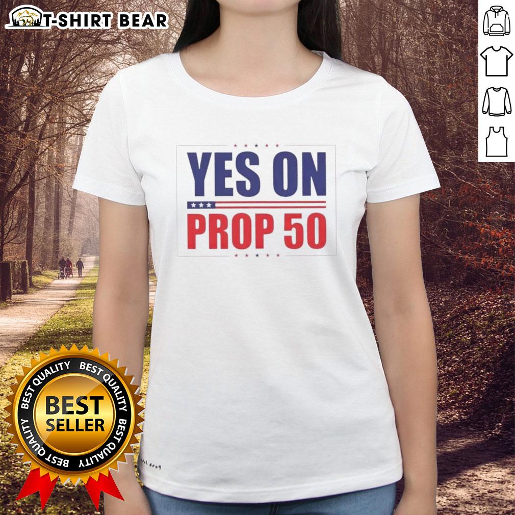 Hot Yes On Prop 50 Stars Ladies Tee Hot Yes on Prop 50 Stars Ladies Tee featuring a stylish design supporting Proposition 50 for women's rights.