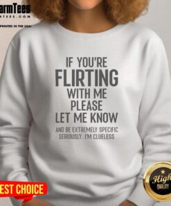Official sweatshirt with 'If You're Flirting With Me, Please Let Know' slogan, perfect for playful casual wear.