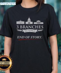 Nice 3 Branches No Kings End of Story Ladies Tee design featuring a stylish graphic print on a comfortable t-shirt.