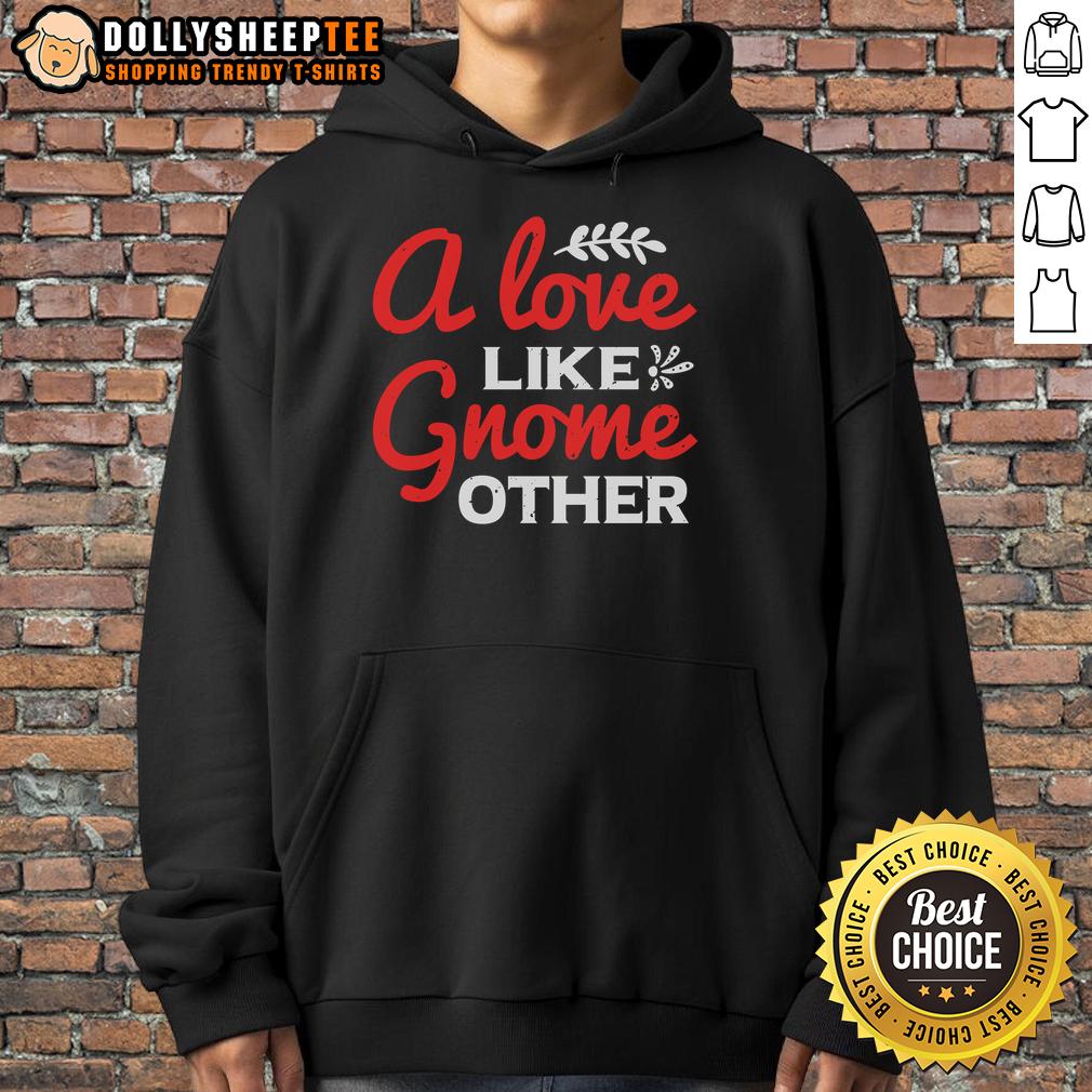 Nice A Love Gnome Like Other Hoodie Cozy Nice A Love Gnome Like Other Hoodie featuring a whimsical gnome design, perfect for casual wear and gifting.