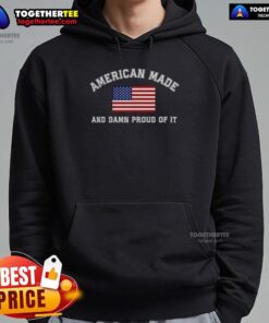 Nice America Made and Damn Proud of It hoodie showcasing patriotic design and comfort for proud Americans.