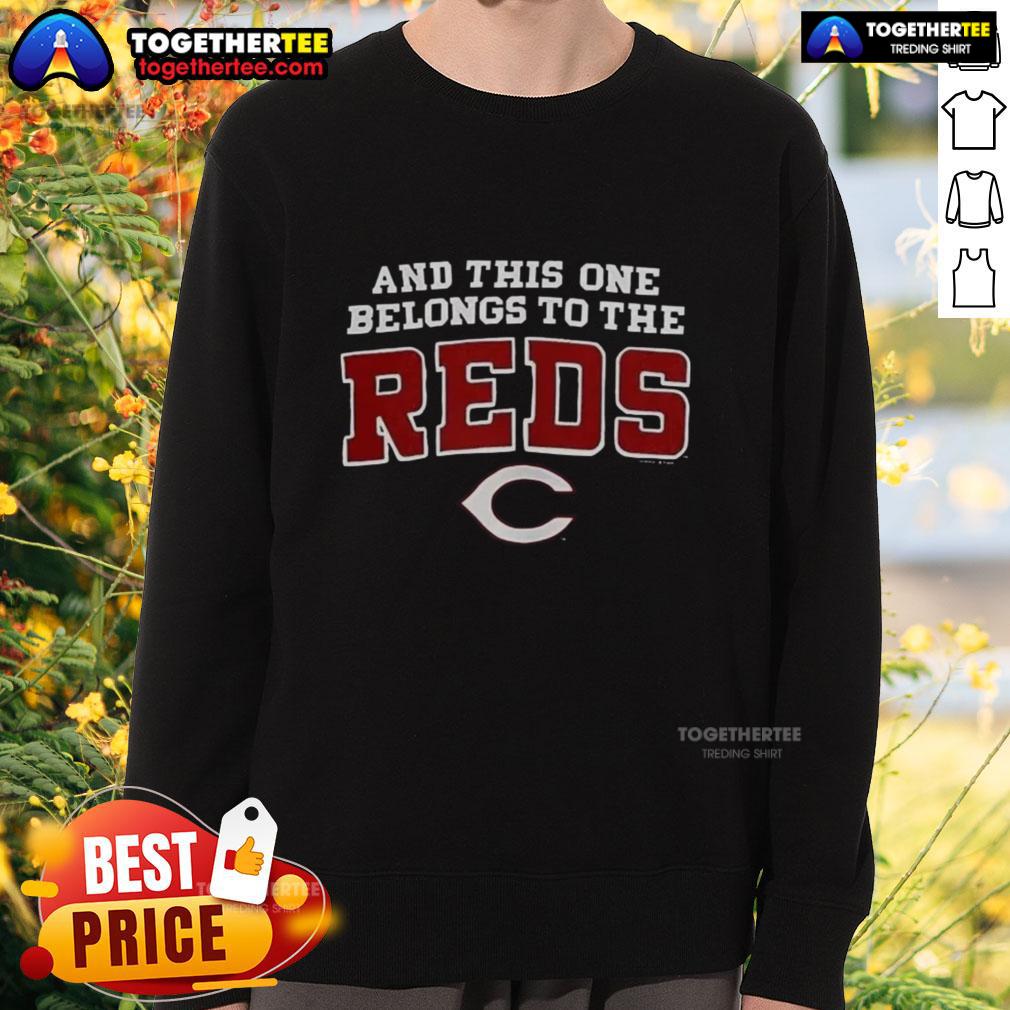 Nice And This One Belongs To The Cincinnati Reds Sweatshirt Cozy Cincinnati Reds sweatshirt featuring team logo, perfect for fans supporting their favorite baseball team.