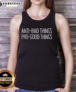 Nice Anti Bad Things Pro Good Things Tank Top featuring a bold, positive design perfect for casual wear.