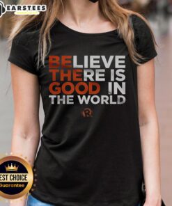 Nice Believe There Is Good In The World Ladies Tee featuring a motivational design in a stylish women's fit.