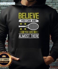 Motivational tennis hoodie featuring 'Believe You Can and You're Almost There' design for tennis enthusiasts.