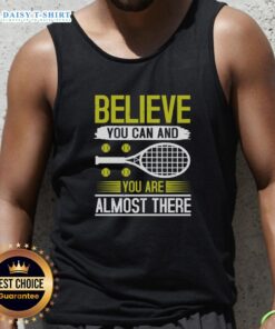 Nice Believe You Can And You Are Almost There Tennis Tank Top in vibrant colors, perfect for tennis enthusiasts.