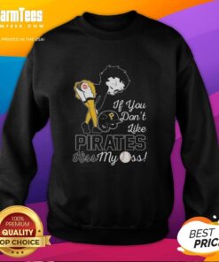 Nice Betty Boop sweatshirt featuring 'If You Don't Like Pittsburgh Pirates, Kiss My Ass' in bold letters.