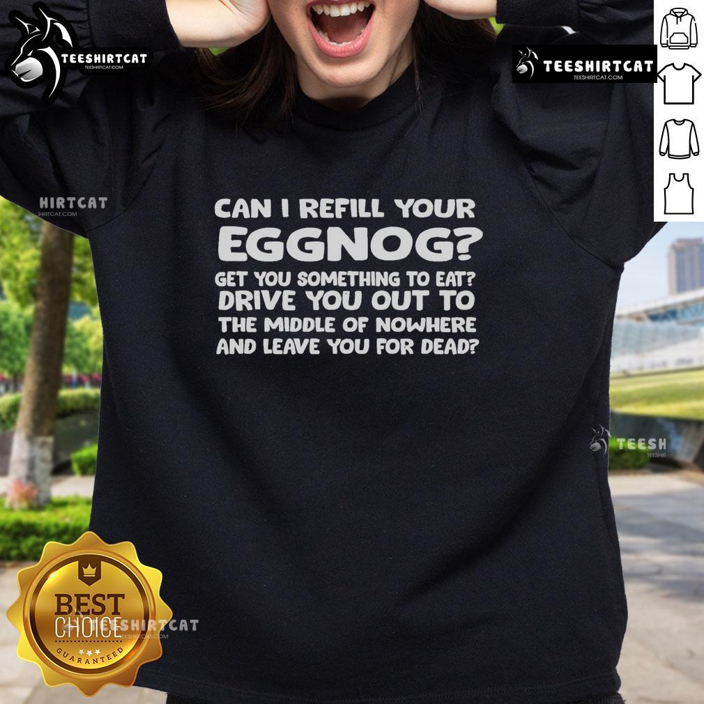 Nice Can I Refill Your Eggnog Sweatshirt Cozy 'Nice, Can I Refill Your Eggnog' sweatshirt perfect for holiday gatherings and festive celebrations.