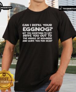 Nice Can I Refill Your Eggnog T-Shirt featuring festive graphics and a holiday theme, perfect for Christmas celebrations.