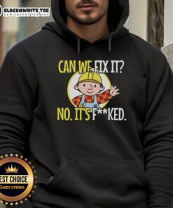 Funny 'Nice, Can We Fix It? No, It's F*ed' hoodie for construction workers, showcasing sarcastic humor in workwear.