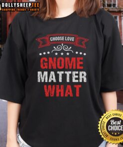 Nice Choose Love Gnome Matter What Ladies Tee featuring a colorful gnome design, perfect for casual wear and loving vibes.