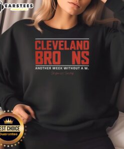 Alt Text: Cleveland Browns sweatshirt showcasing 'Another Week Without A W' design, perfect for fans celebrating team spirit.