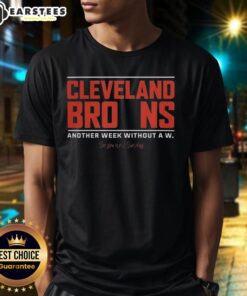 Nice Cleveland Browns Another Week Without A W T-Shirt featuring bold team colors and a humorous slogan for fans.
