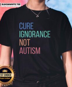 Nice Cure Ignorance Not Autism Ladies Tee featuring a bold message promoting autism awareness and acceptance.