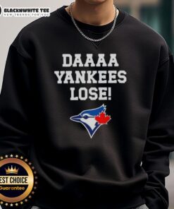 Nice Daaaa Yankees Lose sweatshirt featuring Toronto Blue Jays baseball logo, perfect for fans of MLB rivalry.