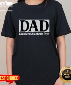 Funny Nice Dad Divorced Alcoholic Diva Ladies Tee graphic with playful text design on a stylish t-shirt.